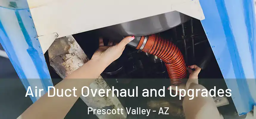 Air Duct Overhaul and Upgrades Prescott Valley - AZ
