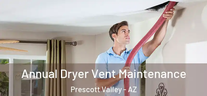 Annual Dryer Vent Maintenance Prescott Valley - AZ