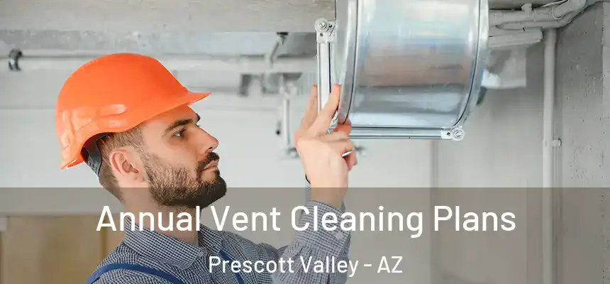  Annual Vent Cleaning Plans Prescott Valley - AZ