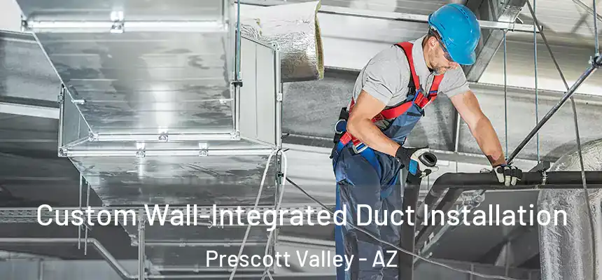 Custom Wall-Integrated Duct Installation Prescott Valley - AZ
