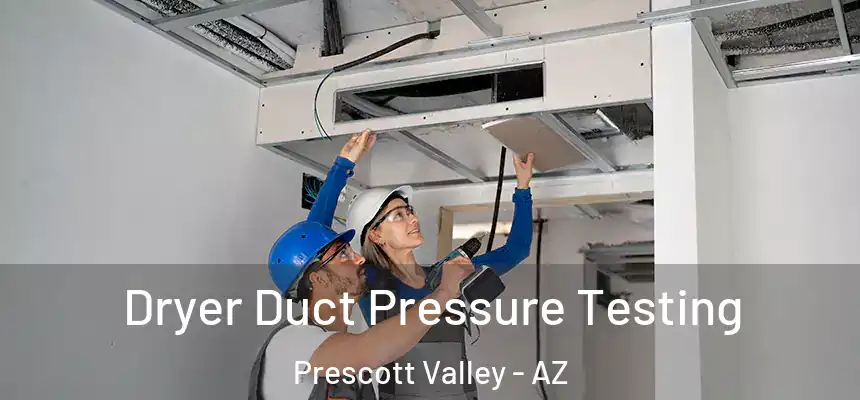 Dryer Duct Pressure Testing Prescott Valley - AZ