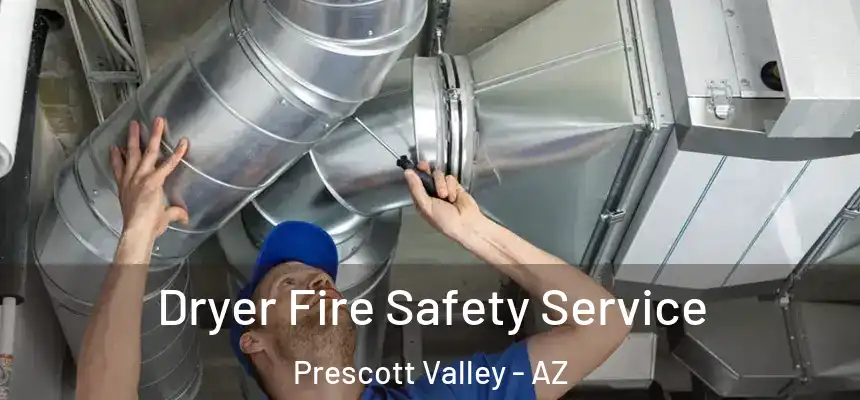  Dryer Fire Safety Service Prescott Valley - AZ