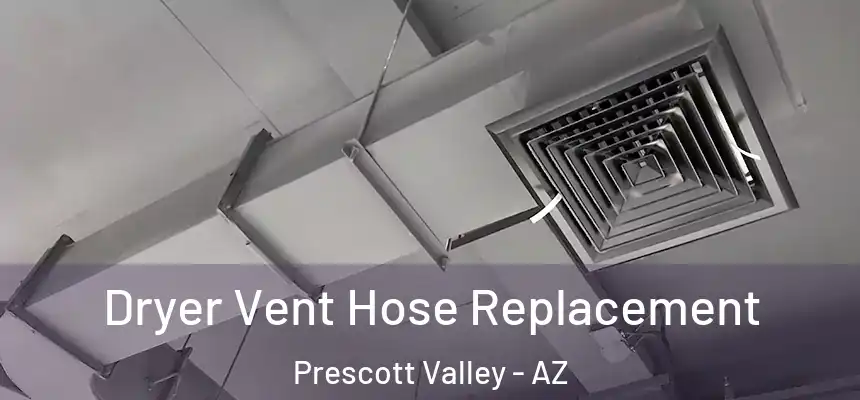 Dryer Vent Hose Replacement Prescott Valley - AZ
