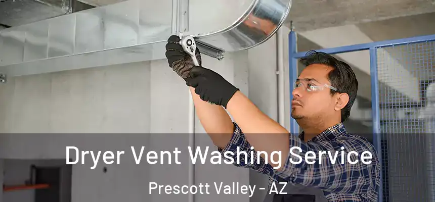  Dryer Vent Washing Service Prescott Valley - AZ