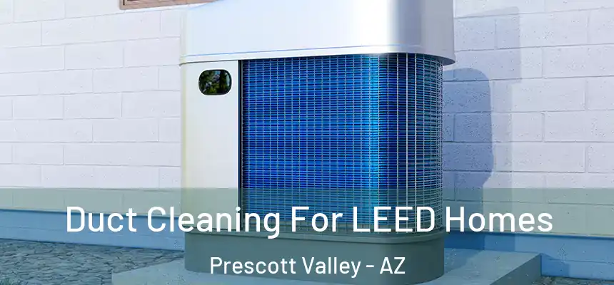  Duct Cleaning For LEED Homes Prescott Valley - AZ