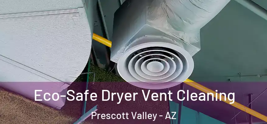  Eco-Safe Dryer Vent Cleaning Prescott Valley - AZ