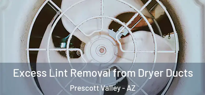  Excess Lint Removal from Dryer Ducts Prescott Valley - AZ