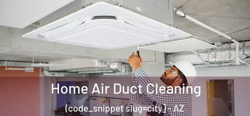  Home Air Duct Cleaning (code_snippet slug=city] - AZ
