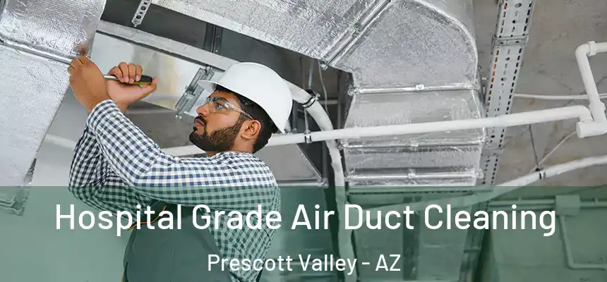 Hospital Grade Air Duct Cleaning Prescott Valley - AZ