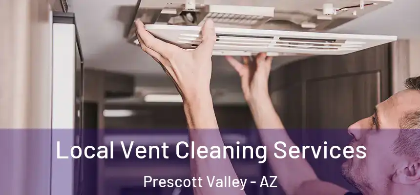 Local Vent Cleaning Services Prescott Valley - AZ
