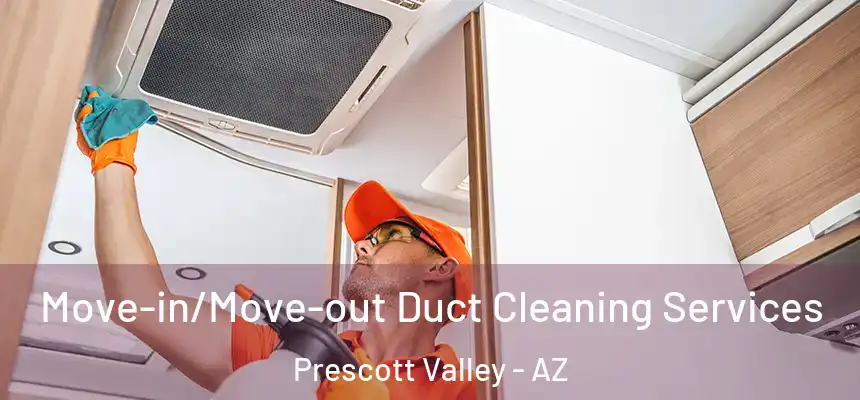 Move-in/Move-out Duct Cleaning Services Prescott Valley - AZ