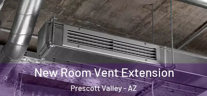 New Room Vent Extension Prescott Valley - AZ