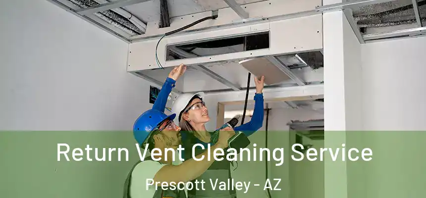 Return Vent Cleaning Service Prescott Valley - AZ