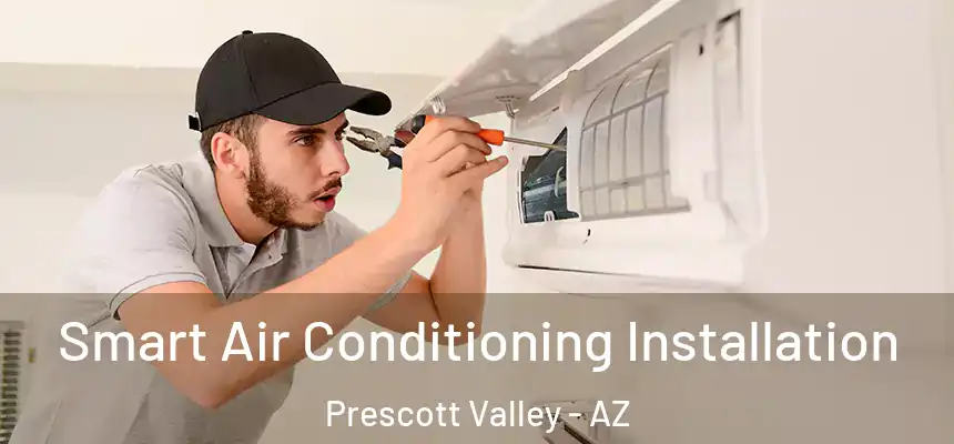 Smart Air Conditioning Installation Prescott Valley - AZ