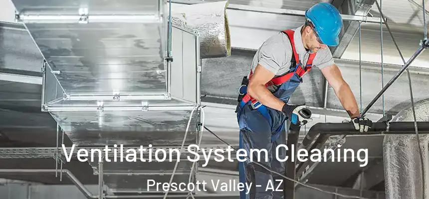  Ventilation System Cleaning Prescott Valley - AZ
