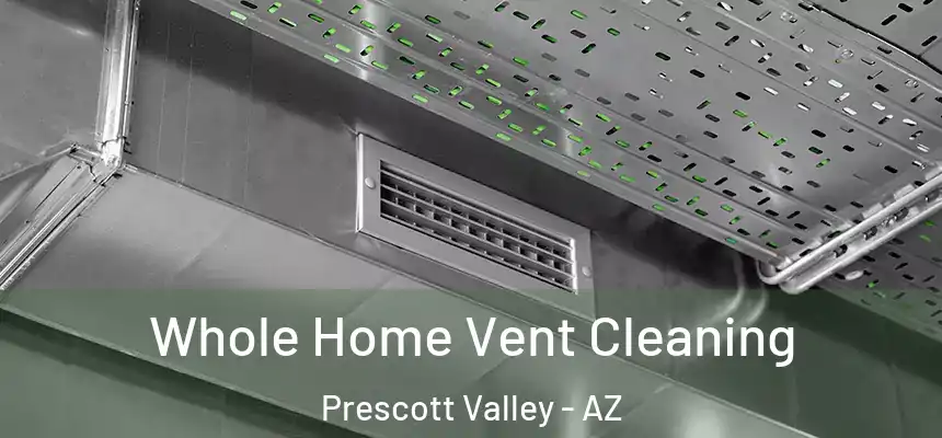 Whole Home Vent Cleaning Prescott Valley - AZ